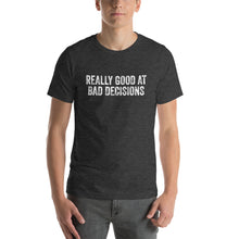 Load image into Gallery viewer, Really Good at Bad Decisions Short-Sleeve Unisex T-Shirt