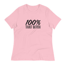 Load image into Gallery viewer, Women&#39;s 100% That Bitch Relaxed T-Shirt
