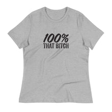 Load image into Gallery viewer, Women&#39;s 100% That Bitch Relaxed T-Shirt
