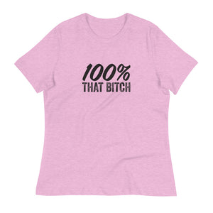 Women's 100% That Bitch Relaxed T-Shirt