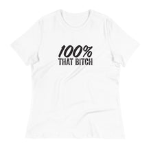 Load image into Gallery viewer, Women&#39;s 100% That Bitch Relaxed T-Shirt
