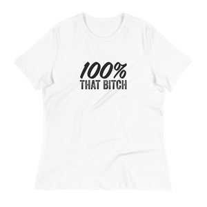 Women's 100% That Bitch Relaxed T-Shirt