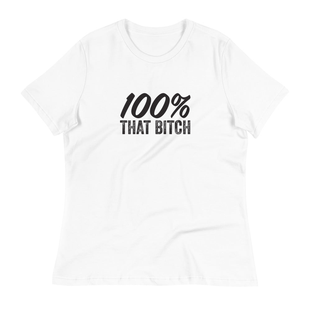 Women's 100% That Bitch Relaxed T-Shirt