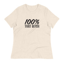 Load image into Gallery viewer, Women&#39;s 100% That Bitch Relaxed T-Shirt
